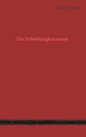 Die Schleifzugkaravane von Matzek,  Benjamin