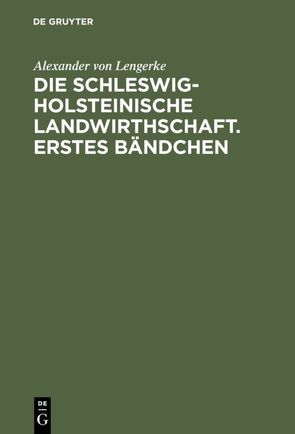 Die Schleswig-Holsteinische Landwirthschaft. Erstes Bändchen von Lengerke,  Alexander von