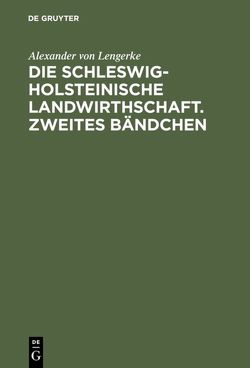 Die Schleswig-Holsteinische Landwirthschaft. Zweites Bändchen von Lengerke,  Alexander von