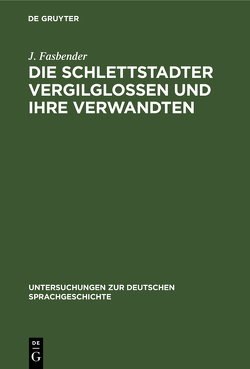 Die Schlettstadter Vergilglossen und ihre Verwandten von Fasbender,  J.