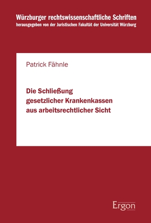 Die Schließung gesetzlicher Krankenkassen aus arbeitsrechtlicher Sicht von Fähnle,  Patrick