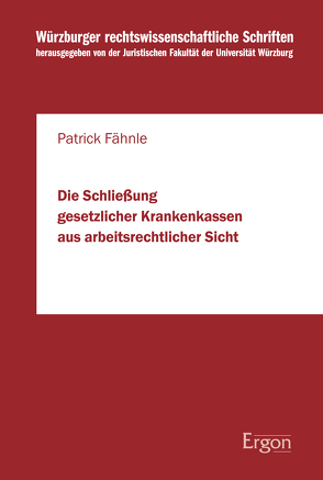 Die Schließung gesetzlicher Krankenkassen aus arbeitsrechtlicher Sicht von Fähnle,  Patrick