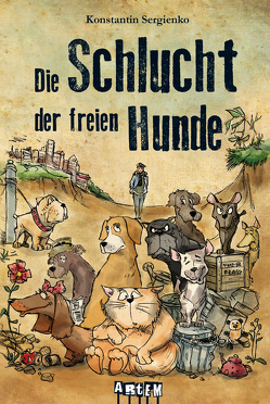 Die Schlucht der freien Hunde von Blechmann,  Michael, Fischer,  Ralph Henry, Lars Nehrhoff, Sergienko,  Artem, Sergienko,  Konstantin