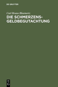 Die Schmerzensgeldbegutachtung von Bloemertz,  Carl Bruno