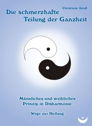 Die schmerzhafte Teilung der Ganzheit von Arndt,  Christiane