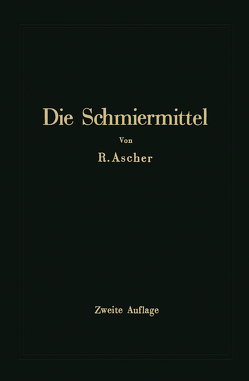 Die Schmiermittel ihre Art, Prüfung und Verwendung von Ascher,  Richard