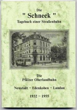 Die Schneck. Tagebuch einer Straßenbahn. Die Pfälzer Oberlandbahn von Kroszewski,  Hans-Ulrich