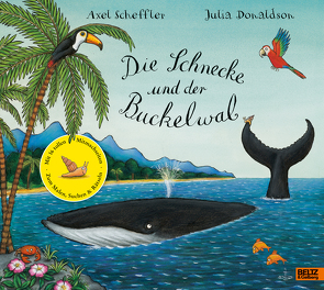 Die Schnecke und der Buckelwal. von Donaldson,  Julia, Pressler,  Mirjam, Scheffler,  Axel