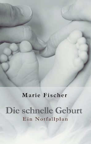 Die schnelle Geburt von Fischer,  Marie