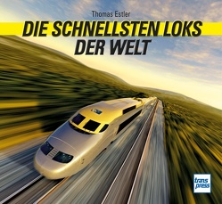 Die schnellsten Loks der Welt von Estler,  Thomas