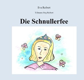 Die Schnullerfee von Reibert,  Eva, Reibert,  Tillmann