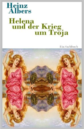 Die schöne Helena und der Krieg um Troja von Albers,  Heinz