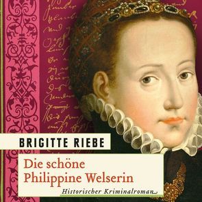 Die schöne Philippine Welserin von Reme,  Mignon, Riebe,  Brigitte