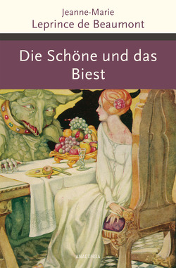 Die Schöne und das Biest und andere französische Märchen von Leprince de Beaumont,  Jeanne-Marie