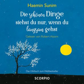 Die schönen Dinge siehst du nur, wenn du langsam gehst von Atzorn,  Robert, Sunim,  Haemin