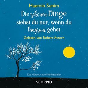 Die schönen Dinge siehst du nur, wenn du langsam gehst von Atzorn,  Robert, Sunim,  Haemin