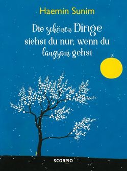 Die schönen Dinge siehst du nur, wenn du langsam gehst von Lee,  Youngcheol, Seele-Nyima,  Claudia, Sunim,  Haemin