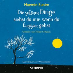 Die schönen Dinge siehst du nur, wenn du langsam gehst von Atzorn,  Robert, Sunim,  Haemin