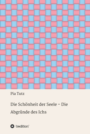 Die Schönheit der Seele – Die Abgründe des Ichs von Tutz,  Pia