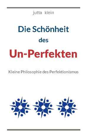 Die Schönheit des Un-Perfekten von Klein,  Jutta