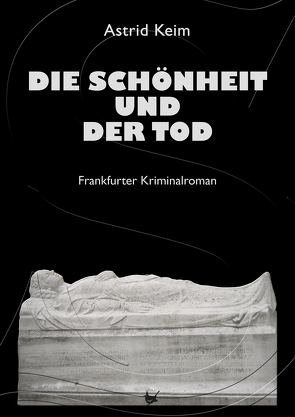 Die Schönheit und der Tod von Keim,  Astrid