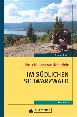 Die schönsten Aussichtsziele im südlichen Schwarzwald von Buck,  Dieter