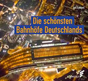 Die schönsten Bahnhöfe Deutschlands von Gympel,  Jan