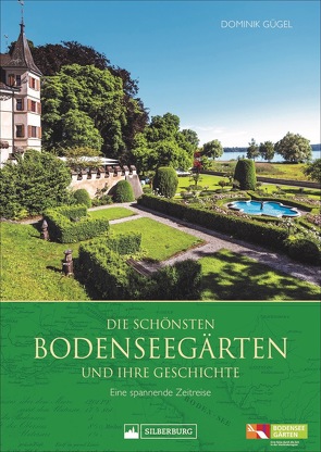 Die schönsten Bodenseegärten und ihre Geschichte von Gügel,  Dominik