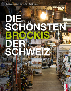 Die schönsten Brockis der Schweiz von Becher,  Iris, Capus,  Alex, Hohler,  Franz, Knobel,  David, Krohn,  Tim, Subramaniam,  Sasi