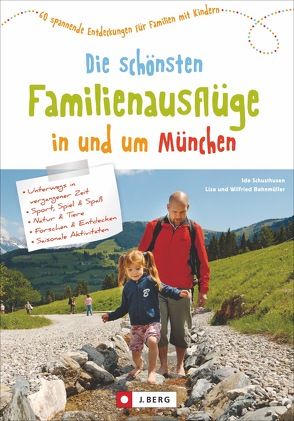 Die schönsten Familienausflüge in und um München von Bahnmüller,  Wilfried und Lisa, Ida Schusthusen