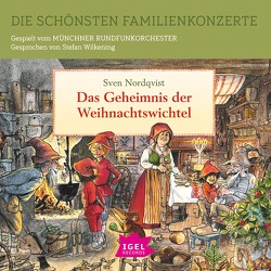 Die schönsten Familienkonzerte. Das Geheimnis der Weihnachtswichtel von Berger,  Tristan, Nordqvist,  Sven, Straub,  Constanze, Weber,  Veronika, Wilkening,  Stefan