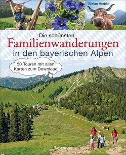 Die schönsten Familienwanderungen in den bayerischen Alpen. 50 Bergtouren von Berchtesgaden bis Füssen von Herbke,  Stefan