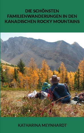 Die schönsten Familienwanderungen in den kanadischen Rocky Mountains von Meynhardt,  Katharina