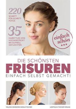 Die schönsten Frisuren einfach selbst gemacht von Fischer,  Sonja, Iwanowa,  Helena, Stefanie,  Riegler