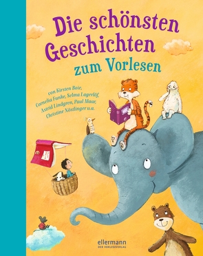 Die schönsten Geschichten zum Vorlesen von Abedi,  Isabel, Arold,  Marliese, Boie,  Kirsten, Dietl,  Erhard, Funke,  Cornelia, Gieseler,  Corinna, Grosche,  Erwin, Härtling,  Peter, Henze,  Dagmar, Heuck,  Sigrid, Inkiow,  Dimiter, Janosch, Kordon,  Klaus, Krenzer,  Rolf, Lagerloef,  Selma, Lindgren,  Astrid, Lofting,  Hugh, Lornsen,  Boy, Maar,  Paul, Mai,  Manfred, Milne,  Alan Alexander, Nöstlinger ,  Christine, Pressler,  Mirjam, Rettich,  Margret, Ruck-Pauquèt,  Gina, Scheffler,  Ursel, Storm,  Theodor, von Vogel,  Maja, Wich,  Henriette