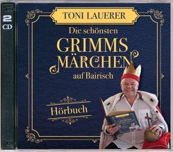 Die schönsten Grimms Märchen auf Bairisch von Lauerer,  Toni