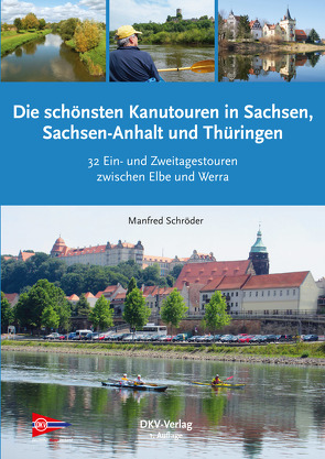 Die schönsten Kanu-Touren in Sachsen, Sachsen-Anhalt und Thüringen von Schröder,  Manfred