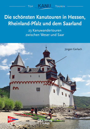 Die schönsten Kanutouren in Hessen, Rheinland-Pfalz und dem Saarland von Gerlach,  Jürgen