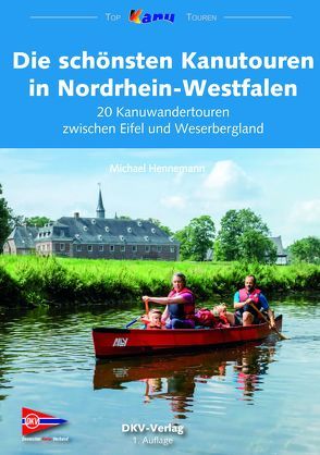 Die schönsten Kanutouren in Nordrhein-Westfalen von Hennemann,  Michael