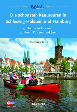 Die schönsten Kanutouren in Schleswig-Holstein und Hamburg von Luxen,  Heinz-Georg