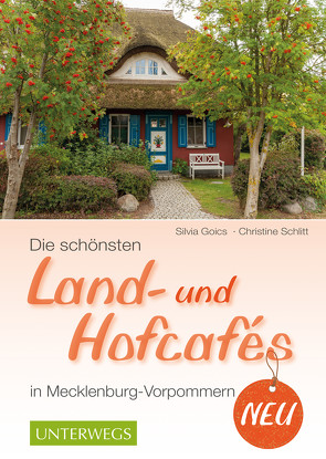 Die schönsten Land- und Hofcafés in Mecklenburg-Vorpommern von Goics,  Silvia, Schlitt,  Christine