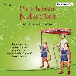 Die schönsten Märchen von Andersen,  Hans Christian, Mann,  Mathilde, Manteuffel,  Felix von, Mendl,  Michael, Ronstedt,  Jule, Striebeck,  Jochen, Thalbach,  Anna, Tregor,  Michael, Wilkening,  Stefan