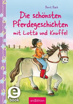 Die schönsten Pferdegeschichten mit Lotta und Knuffel (Lotta und Knuffel) von Bach,  Berit, Tust,  Dorothea