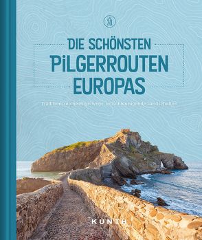 Die schönsten Pilgerrouten Europas von KUNTH Verlag