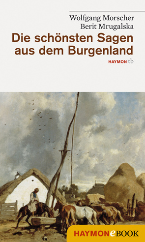 Die schönsten Sagen aus dem Burgenland von Morscher,  Wolfgang, Mrugalska-Morscher,  Berit