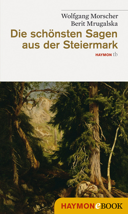 Die schönsten Sagen aus der Steiermark von Morscher,  Wolfgang, Mrugalska,  Berit