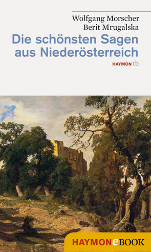 Die schönsten Sagen aus Niederösterreich von Morscher,  Wolfgang, Mrugalska-Morscher,  Berit