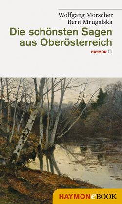 Die schönsten Sagen aus Oberösterreich von Morscher,  Wolfgang, Mrugalska-Morscher,  Berit