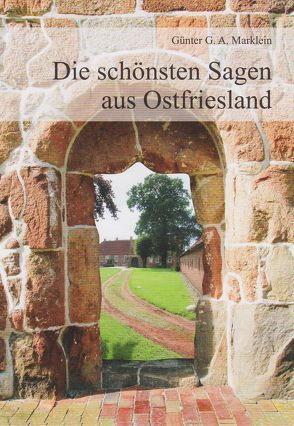 Die schönsten Sagen aus Ostfriesland von Marklein,  Günter G.A.