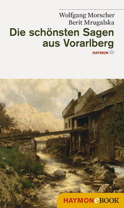 Die schönsten Sagen aus Vorarlberg von Morscher,  Wolfgang, Mrugalska,  Berit